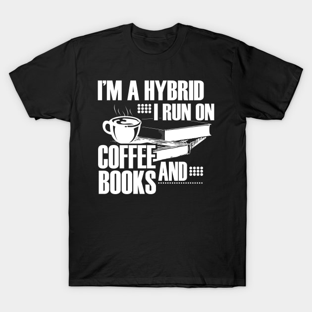 I'm a hybrid I run on coffee and books T-Shirt by lucid